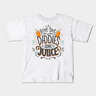 Give The Daddies Some Juice Kids T-Shirt